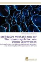 Molekulare Mechanismen der Wachstumsregulation von Uterus-Leiomyomen: Untersuchungen zur Onkogen-induzierten-Seneszenz und deren möglicher therapeutischer Relevanz 3838127684 Book Cover