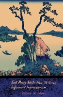 East Meets West: How 36 Views Influenced Impressionism B0H738HX9G Book Cover