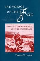 The Voyage of the `Frolic': New England Merchants and the Opium Trade 0804729093 Book Cover