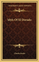 Idyls of El Dorado 0469940174 Book Cover