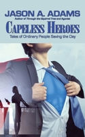 Capeless Heroes: Tales of Everyday Saviors 1948890844 Book Cover