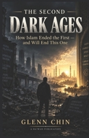 THE SECOND DARK AGES: How Islam Ended the First - And Will End This One B0GXD872LV Book Cover