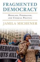 Fragmented Democracy: Medicaid, Federalism, and Unequal Politics 131664958X Book Cover