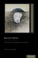 Brain-Mind: From Neurons to Consciousness and Creativity (Treatise on Mind and Society) 0197618596 Book Cover