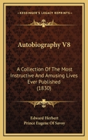 Autobiography V8: A Collection Of The Most Instructive And Amusing Lives Ever Published 1165686635 Book Cover