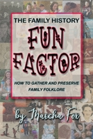 The Family History Fun Factor: How to Gather and Preserve Family Folklore 0988333597 Book Cover