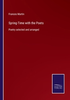 Spring-Time with the Poets: Poetry selected and arranged 3752555688 Book Cover