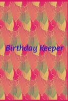 Birthday Keeper: Birthday Keeper: Birthday Keeper. Birthday Reminder Book .Birthday Gifts. Date Reminder Notebook. Date Reminder Journal 1709648007 Book Cover