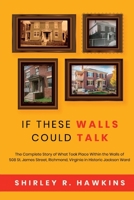 If These Walls Could Talk: The Complete Story of What Took Place Within the Walls of 508 St. James Street, Richmond, Virginia, in Historic Jackson Ward B0CDZF5QDN Book Cover