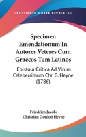 Specimen Emendationum In Autores Veteres Cum Graecos Tum Latinos: Epistola Critica Ad Virum Celeberrimum Chr. G. Heyne (1786) 1167041941 Book Cover