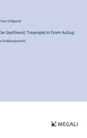 Der Gastfreund; Trauerspiel In Einem Aufzug: in Großdruckschrift (German Edition) 3387314299 Book Cover