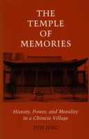 The Temple of Memories: History, Power, and Morality in a Chinese Village 0804727570 Book Cover