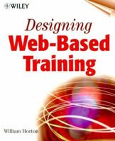 Designing Web-Based Training: How to Teach Anyone Anything Anywhere Anytime