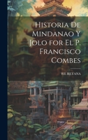 Historia De Mindanao Y Jolo for El P. Francisco Combes 1019422688 Book Cover