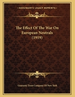 The Effect Of The War On European Neutrals 134743559X Book Cover