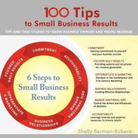 100 Tips to Small Business Results: Tips and Case Studies to Grow Business Owners and Propel Revenue 1468545620 Book Cover