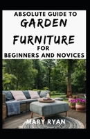 Absolute Guide To Garden Furniture For Beginners And Novices B096LWHD7J Book Cover