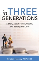 In Three Generations: A Story About Family, Wealth, and Beating the Odds 099875370X Book Cover