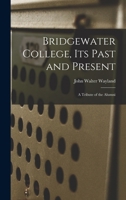 Bridgewater College, Its Past And Present: A Tribute Of The Alumni B0BQLJNKF7 Book Cover