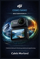 DJI OSMO NANO BENUTZERHANDBUCH: Praktische Anleitung für Einrichtung, Betrieb und Langzeitnutzung B0GMWCGR91 Book Cover
