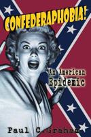 Confederaphobia: An American Epidemic 1947660020 Book Cover