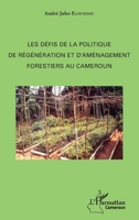 Les défis de la politique de régénération et d'aménagement forestiers au Cameroun (Harmattan Cameroun) (French Edition) 2343093768 Book Cover