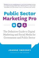 Public Sector Marketing Pro: The Definitive Guide to Digital Marketing and Social Media for Government and Public Sector 1916114903 Book Cover