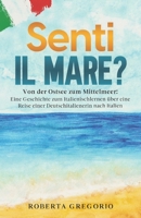 Senti il mare?: Von der Ostsee zum Mittelmeer: Eine Geschichte zum Italienischlernen über eine Reise einer Deutschitalienerin nach Ita 3968910893 Book Cover