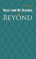 Notes from My Deathbed, and Beyond 1528946162 Book Cover