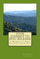 Your Journey to Epic Release: 7 Weeks to Epic Release from God 1534733612 Book Cover