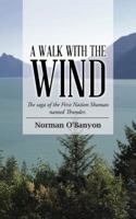 A Walk with the Wind: The Saga of the First Nation Shaman Named Thunder 1491792884 Book Cover