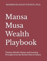 Mansa Musa Wealth Playbook: Timeless Wealth, Money, and Investing Principles from the Richest Man in History B0H2J2PNK9 Book Cover