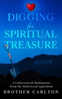 Digging For Spiritual Treasure: A Collection Of Meditations From My Hollywood Apartment 1456671294 Book Cover