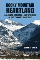 Rocky Mountain Heartland: Colorado, Montana, and Wyoming in the Twentieth Century 0816524564 Book Cover