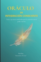 Oráculo de Integración Consciente: Guía canalizada de autoconocimiento espiritual y neuro-alquímico (Spanish Edition) B0FL7DQBZ4 Book Cover