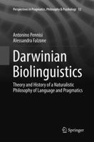 Darwinian Biolinguistics: Theory and History of a Naturalistic Philosophy of Language and Pragmatics 3319476866 Book Cover