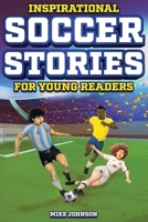 Inspirational Soccer Stories for Young Readers: 12 Unbelievable True Tales to Inspire and Amaze Young Soccer Lovers B0CDNGW4H2 Book Cover