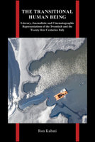 The Transitional Human Being: Literary, Journalistic, and Cinematographic Representations of the Twentieth- and the Twenty-First-Centuries Italy (Purdue Studies in Romance Literatures) 1626711577 Book Cover