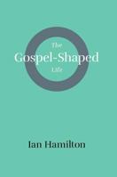 The Gospel-Shaped Life 1848717210 Book Cover