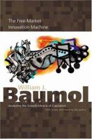 The Free-Market Innovation Machine: Analyzing the Growth Miracle of Capitalism 0691096155 Book Cover