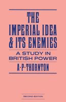 The Imperial Idea and Its Enemies: A Study in British Power 0333382579 Book Cover