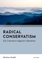 Radical Conservatism: U.S. Literature Against Liberalism 019785429X Book Cover