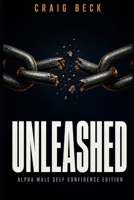 Unleashed: Alpha Male Self Confidence Edition 179290830X Book Cover