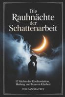 Die Rauhnächte der Schattenarbeit: Zwölf Nächte zur ehrlichen Selbstprüfung: Muster erkennen, alte Lasten ordnen, innere Konflikte verstehen und den ... von Sandra Frey) (German Edition) B0G4VVC14Y Book Cover
