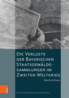 Die Verluste Der Bayerischen Staatsgemaldesammlungen Im Zweiten Weltkrieg 3412513997 Book Cover