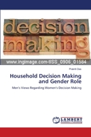 Household Decision Making and Gender Role: Men’s Views Regarding Women’s Decision Making 3659210536 Book Cover