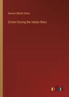 Groton During the Indian Wars 3385319137 Book Cover
