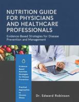 Nutrition Guide For Physicians And Healthcare Professions: Evidence-Based Strategies For Disease Prevention, Management, And Patient-Centered Care. B0G4JRY4SN Book Cover