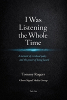 I was listening the whole time: Part One B0GQ8M5PGW Book Cover