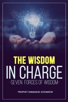 The Wisdom in Charge: Seven Forces of Wisdom B0GZG3PHTR Book Cover